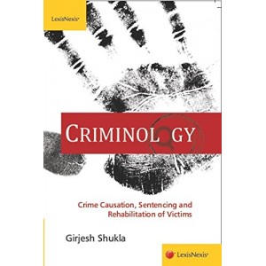 LexisNexis Criminology Crime Causation, Sentencing & Rehabilitation of Victims For B.S.L & LL.B  by Girjesh Shukla